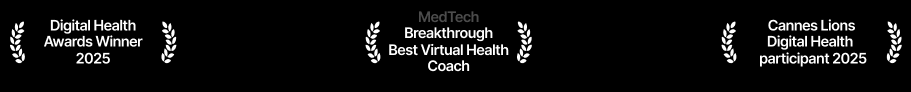 Awards: Digital Health Awards Winner 2025, MedTech Breakthrough Best Virtual Health Coach, Cannes Lions Digital Health participant 2025